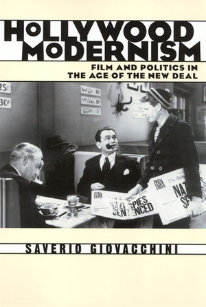Hollywood Modernism: FilmPolitics In Age Of New Deal by Saverio Giovacchini