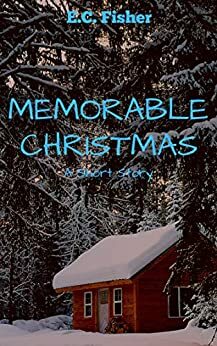 Memorable Christmas (A Short Story) by E.C. Fisher