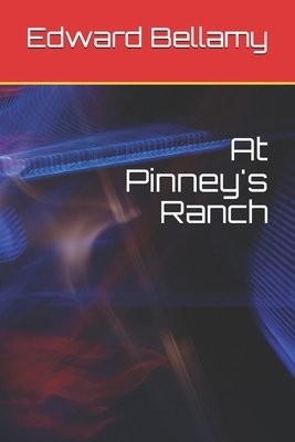 At Pinney's Ranch by Edward Bellamy
