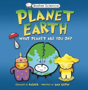 Basher Science: Planet Earth: What Planet Are You On? [With Poster] by Simon Basher, Dan Gilpin