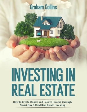 Smart Investing: The Path to Wealth Starting in the Real Estate World by Graham Collins