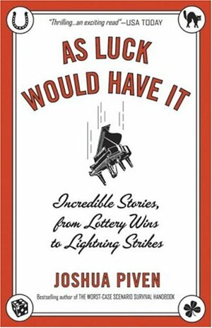As Luck Would Have It: Incredible Stories, from Lottery Wins to Lightning Strikes by Joshua Piven