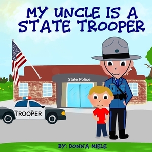 My Uncle is a State Trooper by Donna Miele