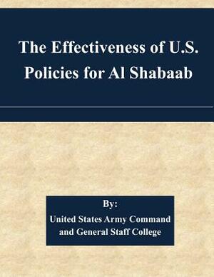 The Effectiveness of U.S. Policies for Al Shabaab by United States Army Command and General S