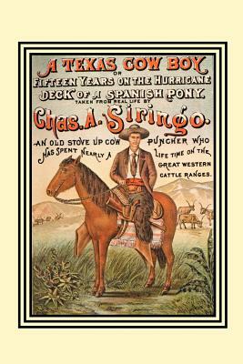 A Texas Cow Boy: Or Fifteen Years on the Hurricane Deck of a Spanish Pony by Charles a. Siringo