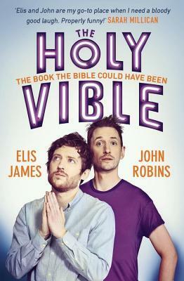 Elis and John Present the Holy Vible: The Book The Bible Could Have Been by Elis James, John Robins