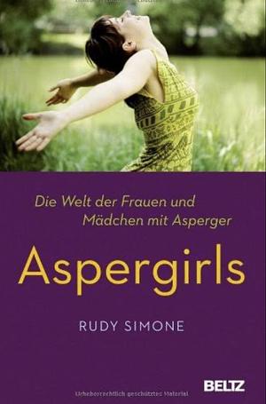 Aspergirls: Die Welt der Frauen und Mädchen mit Asperger by Rudy Simone