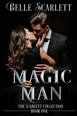 Magic Man: (The Scarlett Collection Book One) by Belle Scarlett