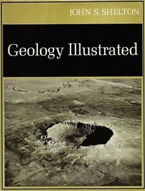 Geology Illustrated by Hal Shelton, John S. Shelton
