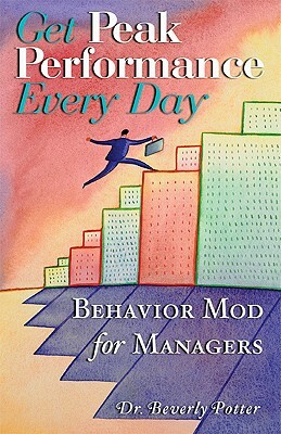 Get Peak Performance Every Day: How to Manage Like a Coach by Beverly A. Potter