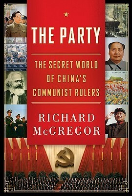 The Party: The Secret World of China's Communist Rulers by Richard McGregor