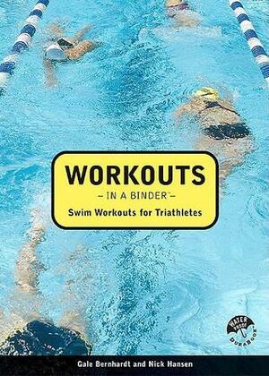 Workouts in a Binder: Swim Workouts for Triathletes by Nick Hansen, Gale Bernhardt