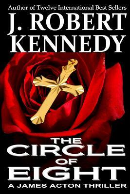 The Circle of Eight: A James Acton Thriller Book #7 by Robert Kennedy
