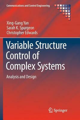 Variable Structure Control of Complex Systems: Analysis and Design by Xing-Gang Yan, Christopher Edwards, Sarah K. Spurgeon