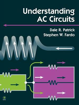 Understanding AC Circuits by Dale Patrick, Stephen Fardo