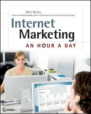 Internet Marketing: An Hour a Day by Matt Bailey