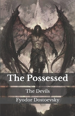 The Possessed: The Devils by Fyodor Dostoevsky