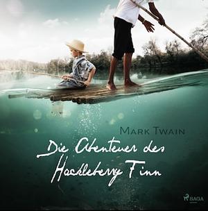 Die Abenteuer des Huckleberry Finn by Mark Twain