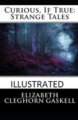 Curious, If True: Strange Tales Illustrated by Elizabeth Gaskell