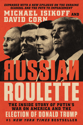 Russian Roulette: The Inside Story of Putin's War on America and the Election of Donald Trump by David Corn, Michael Isikoff