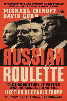 Russian Roulette: The Inside Story of Putin's War on America and the Election of Donald Trump by Michael Isikoff, David Corn