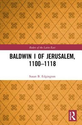 Baldwin I of Jerusalem, 1100-1118 by Susan B. Edgington