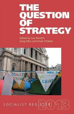 The Question of Strategy by Greg Albo, Leo Panitch, Vivek Chibber