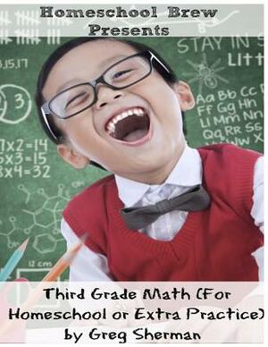Third Grade Math: (For Homeschool or Extra Practice) by Greg Sherman
