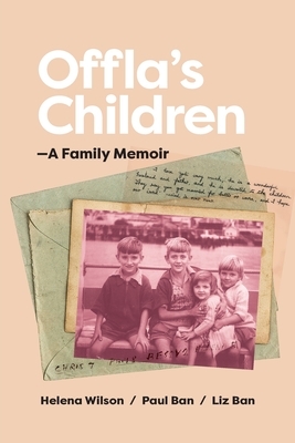 Offla's Children: A Family Memoir by Liz Ban, Helena Wilson, Paul Ban