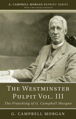 The Westminster Pulpit Vol. III by G. Campbell Morgan