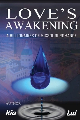 Love's Awakening: A Billionaires of Missouri Romance by Kia Lui