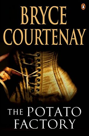 The Potato Factory by Bryce Courtenay