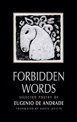Forbidden Words: Selected Poetry by Eugénio de Andrade