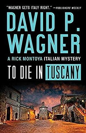 To Die in Tuscany by David P. Wagner