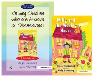 Helping Children Who Are Anxious or Obsessional & Willy and the Wobbly House: Set by Margot Sunderland