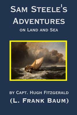Sam Steele's Adventures on Land and Sea by L. Frank Baum, Hugh Fitzgerald