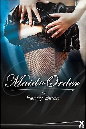 Maid to Order by Penny Birch, Penny Birch