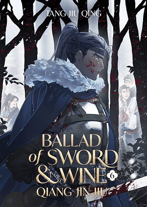 Ballad of Sword and Wine: Qiang Jin Jiu (Novel) Vol. 6 by Tang Jiu Qing