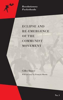 Eclipse and Re-Emergence of the Communist Movement by Gilles Dauve, Francois Martin