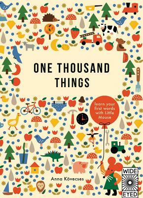 One Thousand Things: Learn Your First Words with Little Mouse by Anna Kovecses