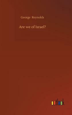 Are We of Israel? by George Reynolds