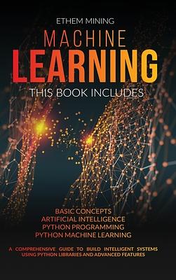 Machine Learning: 4 Books in 1: Basic Concepts + Artificial ...
