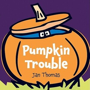 Pumpkin Trouble by Jan Thomas