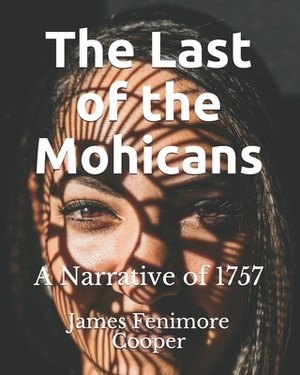 The Last of the Mohicans: A Narrative of 1757 by James Fenimore Cooper