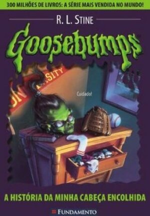 Goosebumps. A Historia Da Minha Cabeca Encolhida - Volume 10 by R.L. Stine