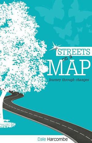 Streets on a Map: Journey through changes by Dale Harcombe