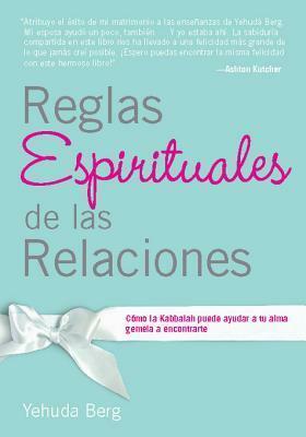 Reglas Espirituales de Las Relaciones: Como La Kabbalah Puede Ayudar a Tu Alma Gemela a Encontrarte by Yehuda Berg