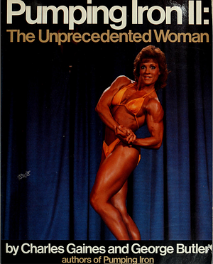     Pumping iron II--the Unprecedented Woman by George Butler, Charles Gaines