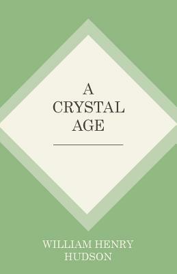 A Crystal Age by William Henry Hudson