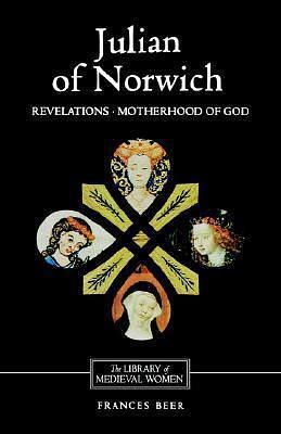 Julian of Norwich: Revelations of Divine Love and The Motherhood of God by Julian of Norwich, Julian of Norwich